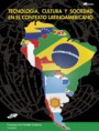Tecnología, Cultura y Sociedad en el contexto Latinoamericano